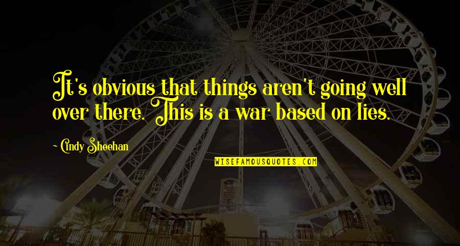 War Is Over Quotes By Cindy Sheehan: It's obvious that things aren't going well over