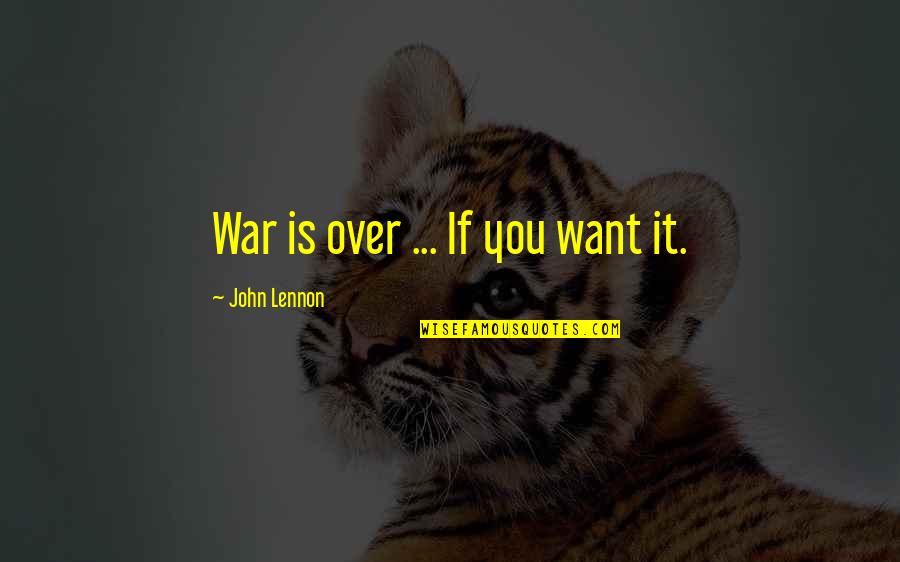 War Is Over Quotes By John Lennon: War is over ... If you want it.