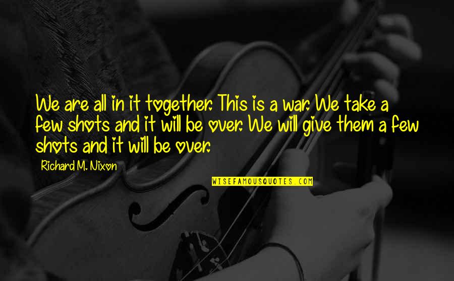 War Is Over Quotes By Richard M. Nixon: We are all in it together. This is