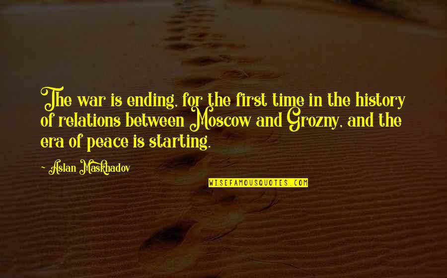 War Is Peace Quotes By Aslan Maskhadov: The war is ending, for the first time