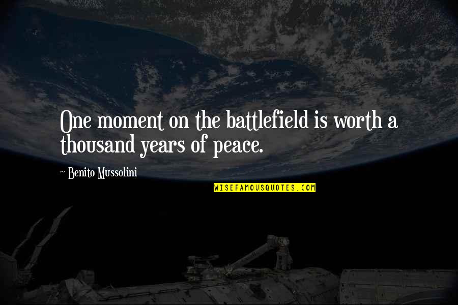 War Is Peace Quotes By Benito Mussolini: One moment on the battlefield is worth a