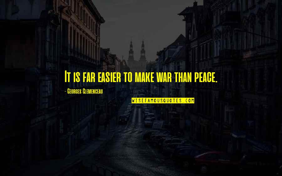 War Is Peace Quotes By Georges Clemenceau: It is far easier to make war than