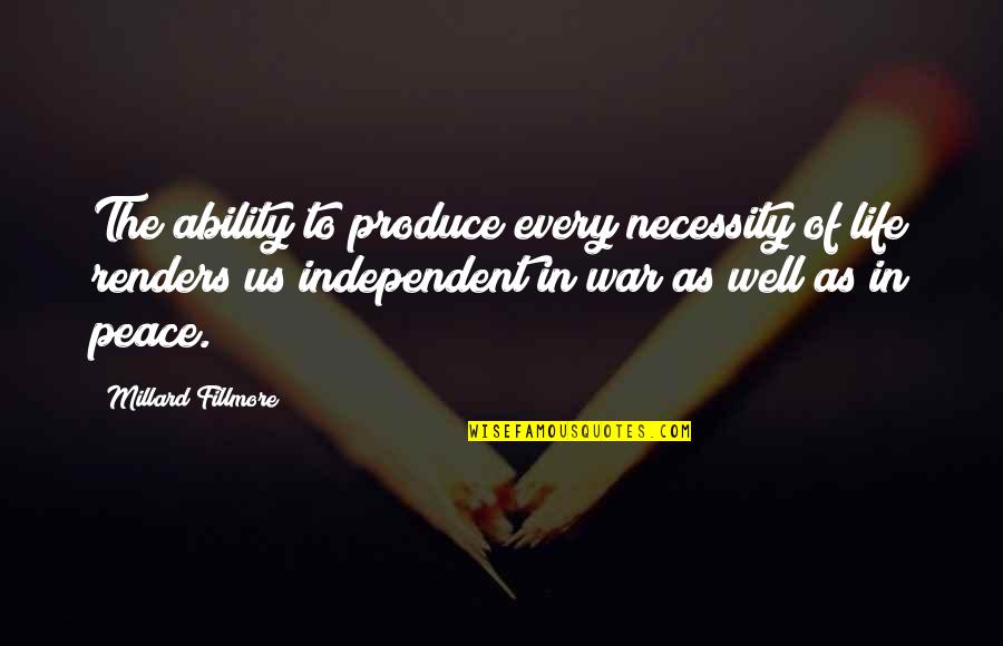 War Life Quotes By Millard Fillmore: The ability to produce every necessity of life
