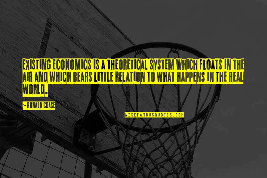 War Logistics Quotes By Ronald Coase: Existing economics is a theoretical system which floats