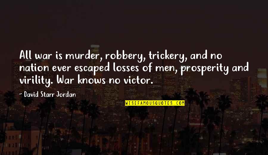 War Loss Quotes By David Starr Jordan: All war is murder, robbery, trickery, and no