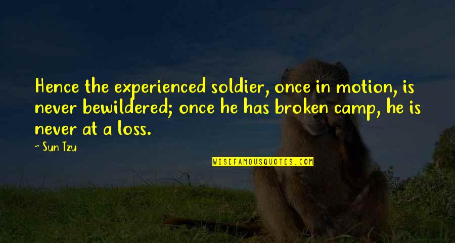 War Loss Quotes By Sun Tzu: Hence the experienced soldier, once in motion, is