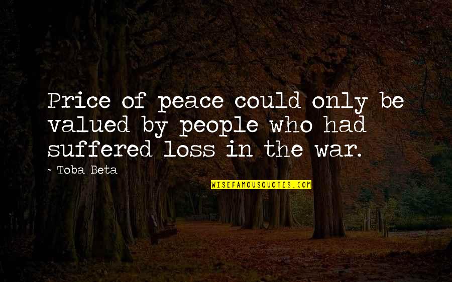 War Loss Quotes By Toba Beta: Price of peace could only be valued by