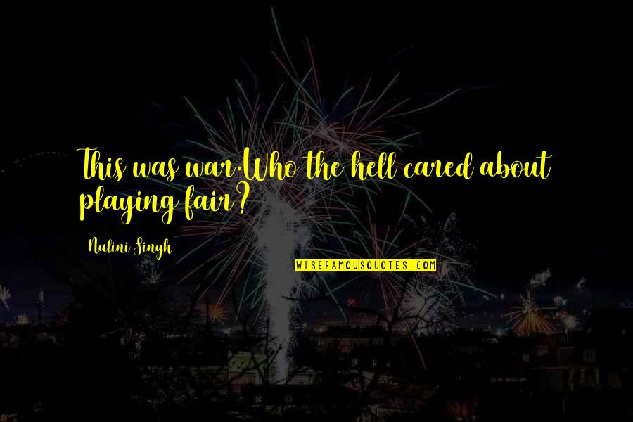 War Love Quotes By Nalini Singh: This was war.Who the hell cared about playing