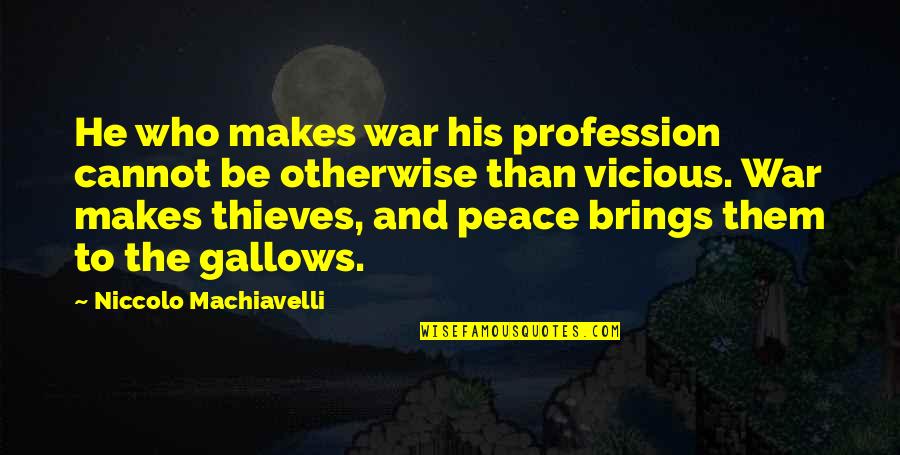 War Makes Peace Quotes By Niccolo Machiavelli: He who makes war his profession cannot be