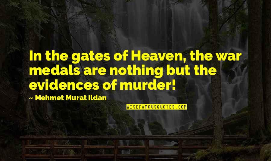 War Medals Quotes By Mehmet Murat Ildan: In the gates of Heaven, the war medals