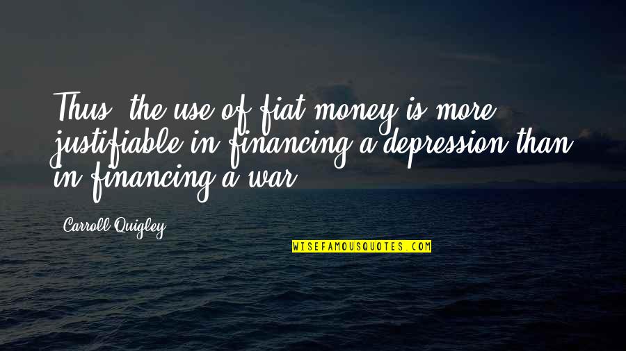 War Money Quotes By Carroll Quigley: Thus, the use of fiat money is more