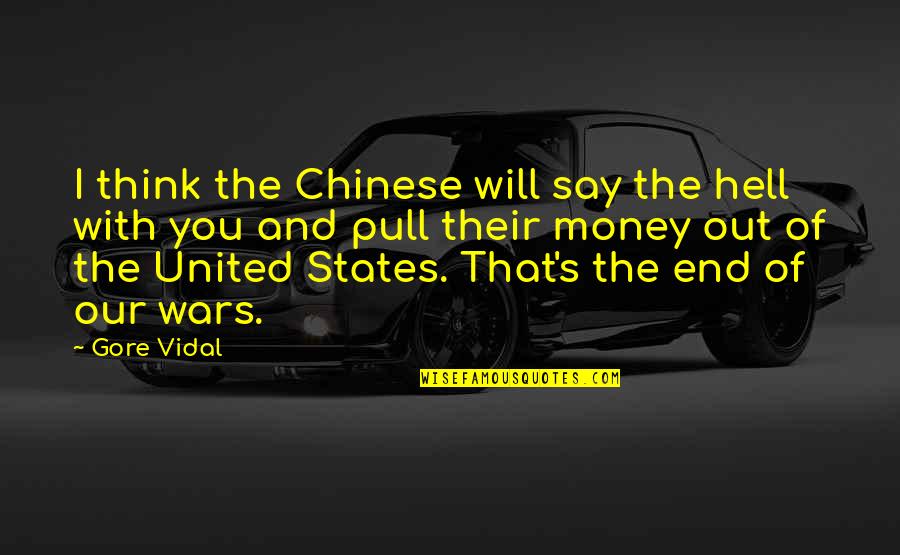 War Money Quotes By Gore Vidal: I think the Chinese will say the hell