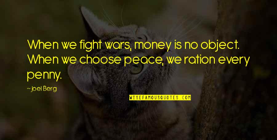 War Money Quotes By Joel Berg: When we fight wars, money is no object. War Money Quotes By Joel Berg: When we fight wars, money is no object.