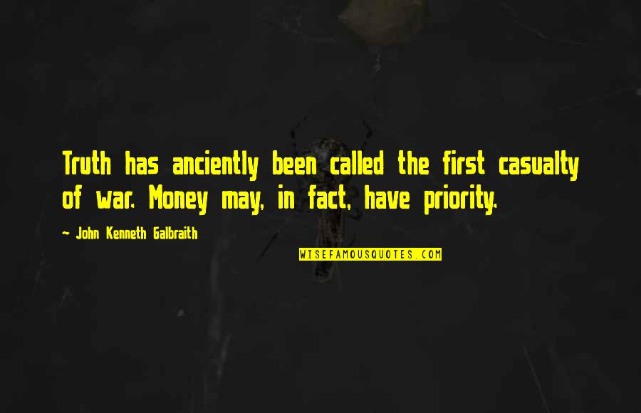 War Money Quotes By John Kenneth Galbraith: Truth has anciently been called the first casualty War Money Quotes By John Kenneth Galbraith: Truth has anciently been called the first casualty