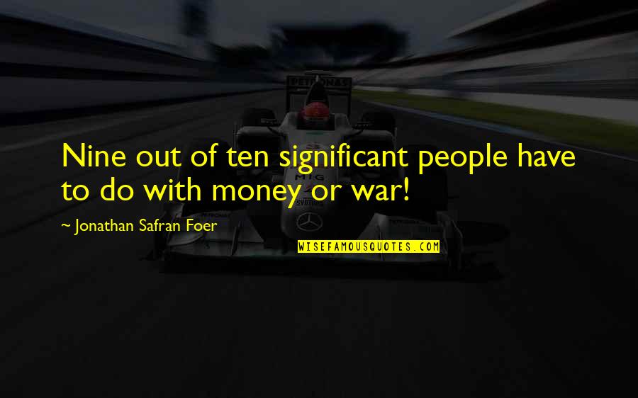 War Money Quotes By Jonathan Safran Foer: Nine out of ten significant people have to