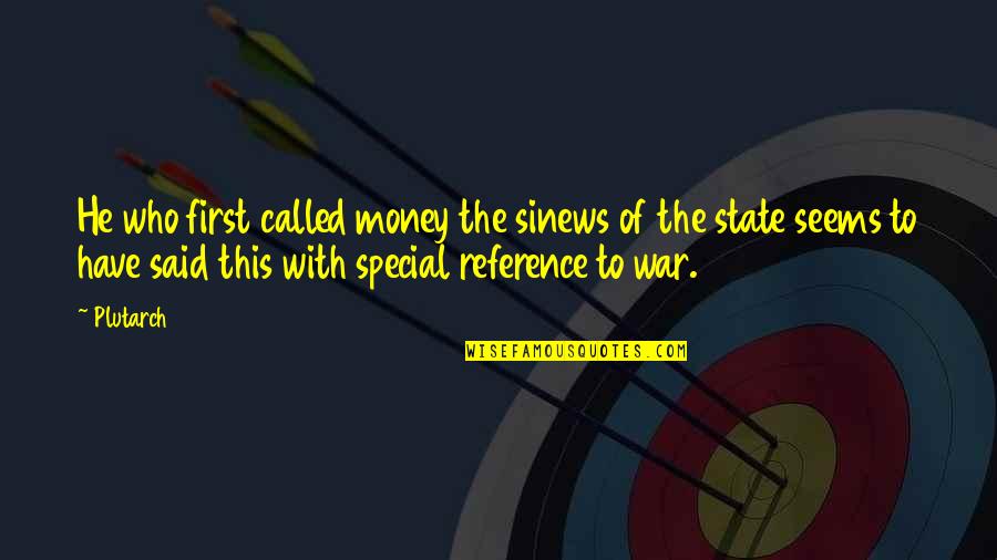 War Money Quotes By Plutarch: He who first called money the sinews of War Money Quotes By Plutarch: He who first called money the sinews of