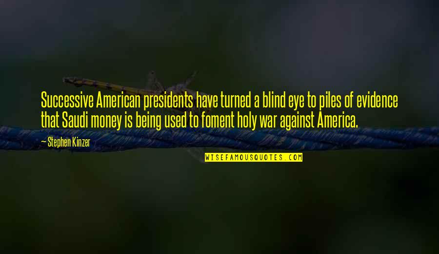 War Money Quotes By Stephen Kinzer: Successive American presidents have turned a blind eye
