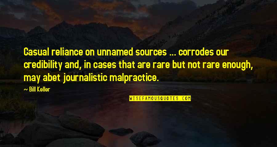 War Monument Quotes By Bill Keller: Casual reliance on unnamed sources ... corrodes our