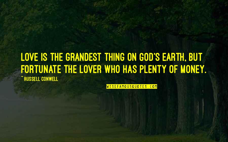 War Mottos And Quotes By Russell Conwell: Love is the grandest thing on God's earth,