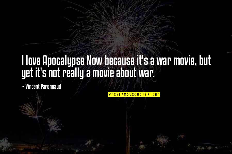 War Movie Quotes By Vincent Paronnaud: I love Apocalypse Now because it's a war War Movie Quotes By Vincent Paronnaud: I love Apocalypse Now because it's a war