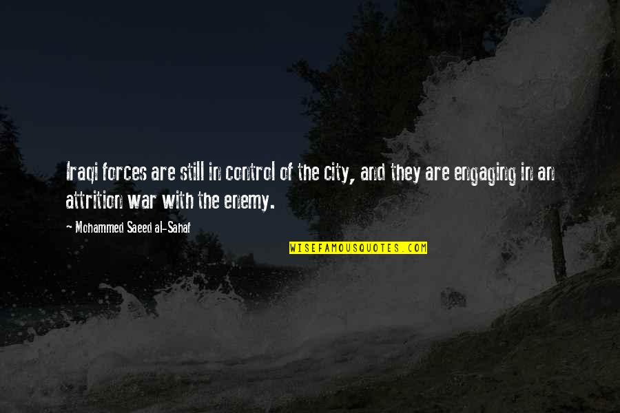 War Of Attrition Quotes By Mohammed Saeed Al-Sahaf: Iraqi forces are still in control of the War Of Attrition Quotes By Mohammed Saeed Al-Sahaf: Iraqi forces are still in control of the