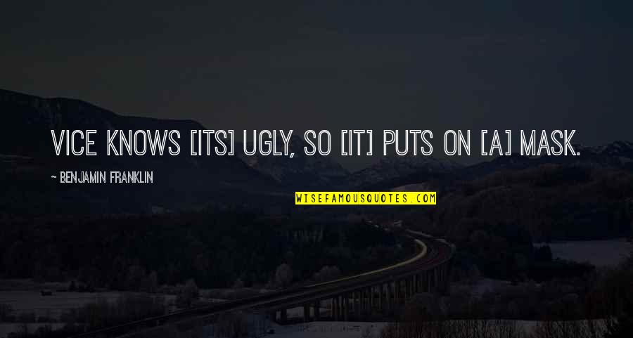 War Of Independence Quotes By Benjamin Franklin: Vice knows [its] ugly, so [it] puts on