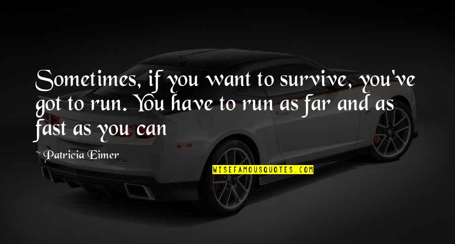 War Of The Worlds H G Wells Quotes By Patricia Eimer: Sometimes, if you want to survive, you've got War Of The Worlds H G Wells Quotes By Patricia Eimer: Sometimes, if you want to survive, you've got