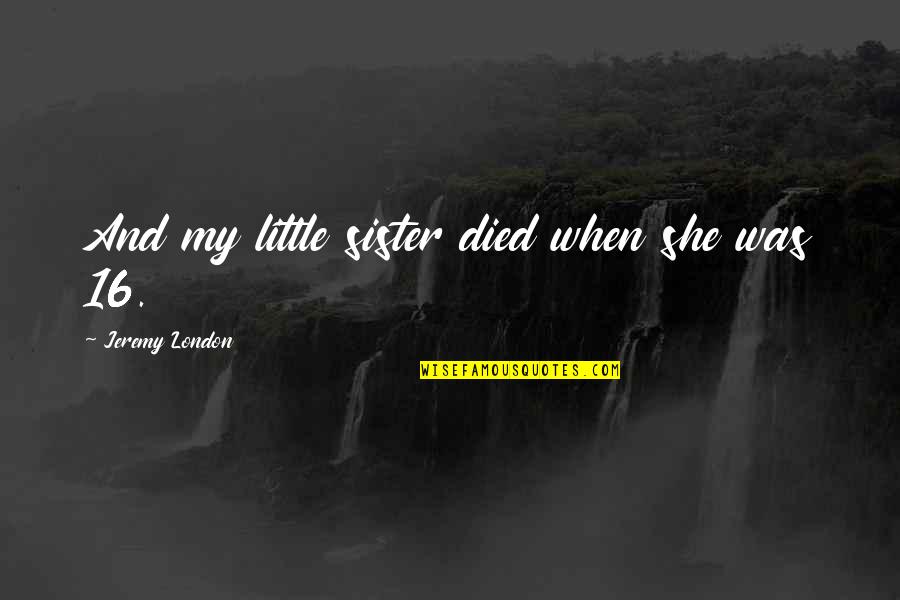 War Of The Worlds Radio Quotes By Jeremy London: And my little sister died when she was