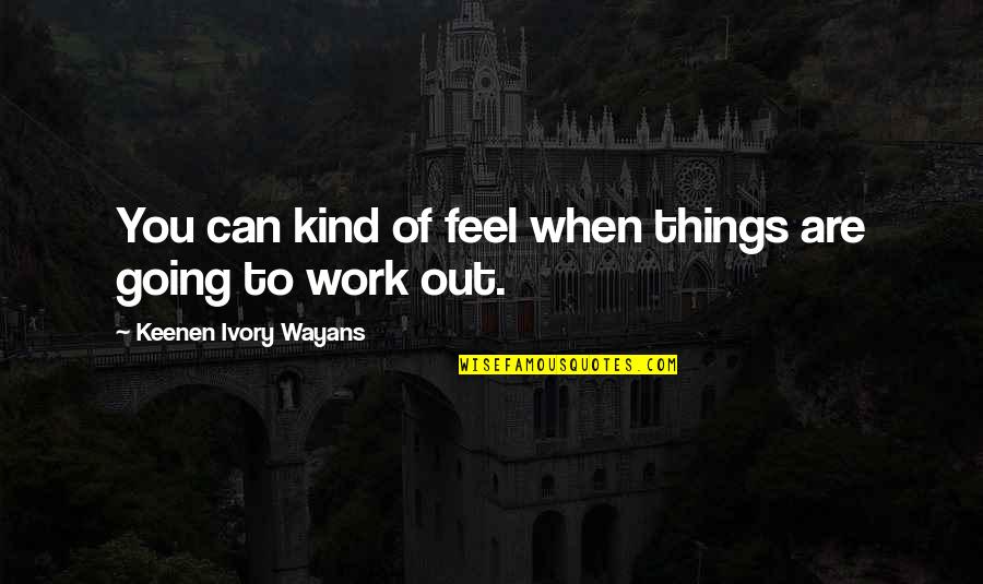 War Of The Worlds Radio Quotes By Keenen Ivory Wayans: You can kind of feel when things are