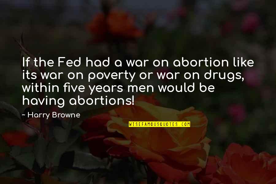 War On Poverty Quotes By Harry Browne: If the Fed had a war on abortion