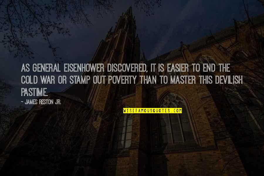 War On Poverty Quotes By James Reston Jr.: As General Eisenhower discovered, it is easier to