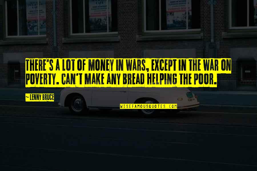 War On Poverty Quotes By Lenny Bruce: There's a lot of money in wars, except