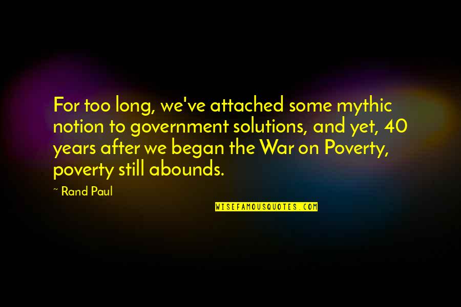 War On Poverty Quotes By Rand Paul: For too long, we've attached some mythic notion