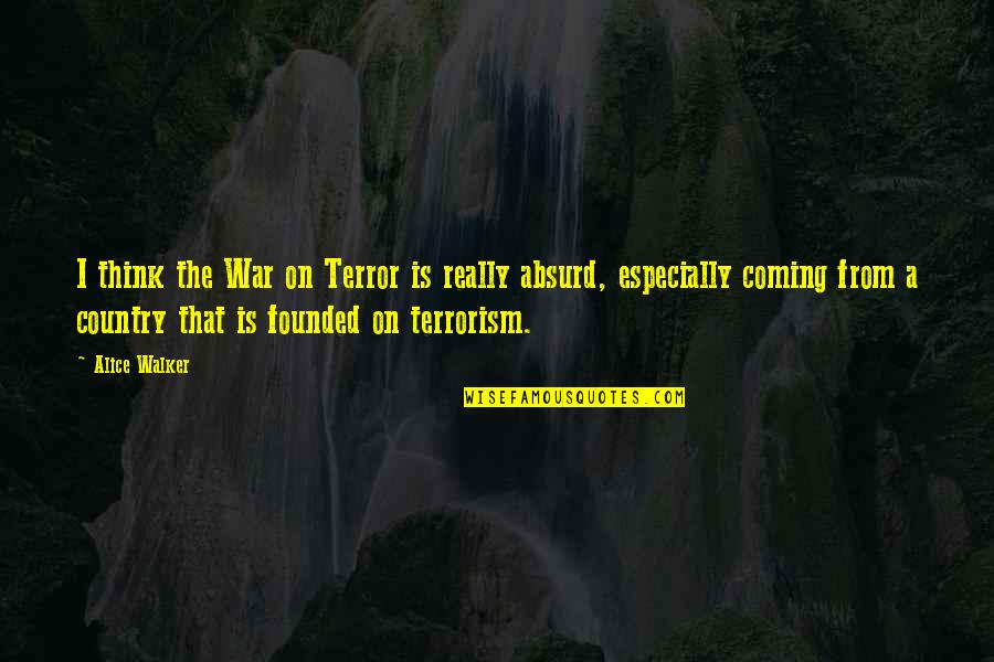 War On Terrorism Quotes By Alice Walker: I think the War on Terror is really War On Terrorism Quotes By Alice Walker: I think the War on Terror is really