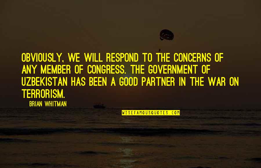 War On Terrorism Quotes By Brian Whitman: Obviously, we will respond to the concerns of War On Terrorism Quotes By Brian Whitman: Obviously, we will respond to the concerns of