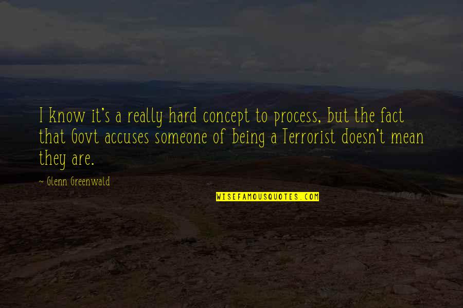 War On Terrorism Quotes By Glenn Greenwald: I know it's a really hard concept to War On Terrorism Quotes By Glenn Greenwald: I know it's a really hard concept to