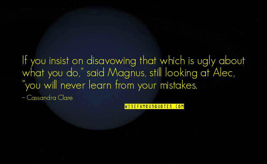 War Photographer And Remains Quotes By Cassandra Clare: If you insist on disavowing that which is