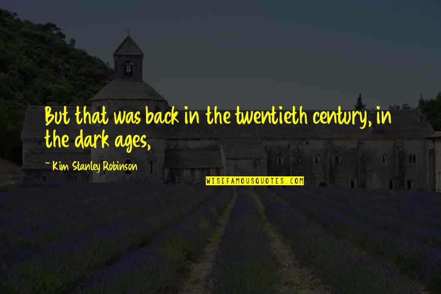 War Photographer And Remains Quotes By Kim Stanley Robinson: But that was back in the twentieth century,