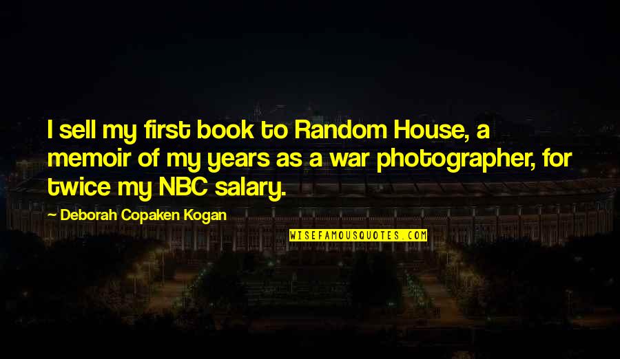 War Photographer Quotes By Deborah Copaken Kogan: I sell my first book to Random House,
