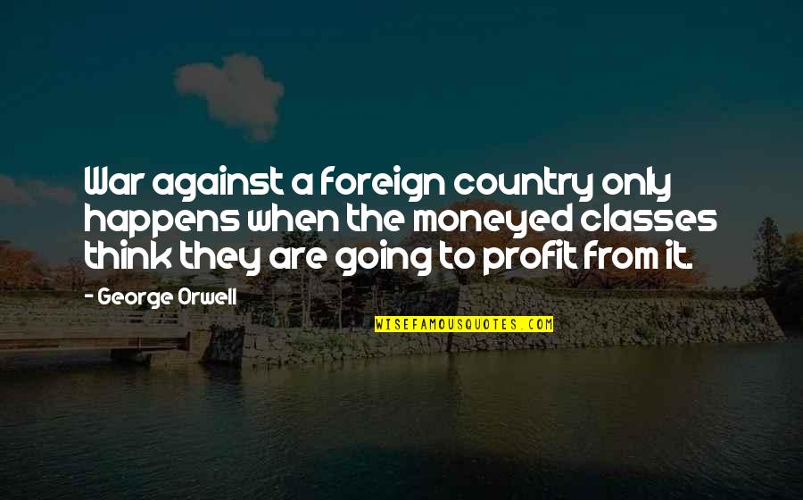 War Profit Quotes By George Orwell: War against a foreign country only happens when