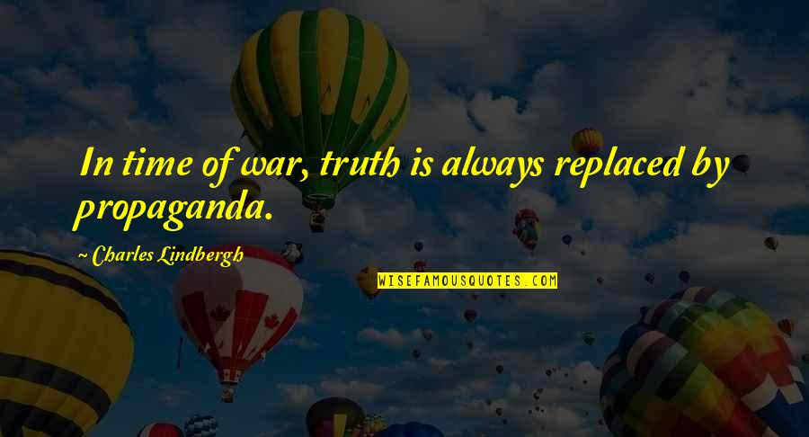 War Propaganda Quotes By Charles Lindbergh: In time of war, truth is always replaced