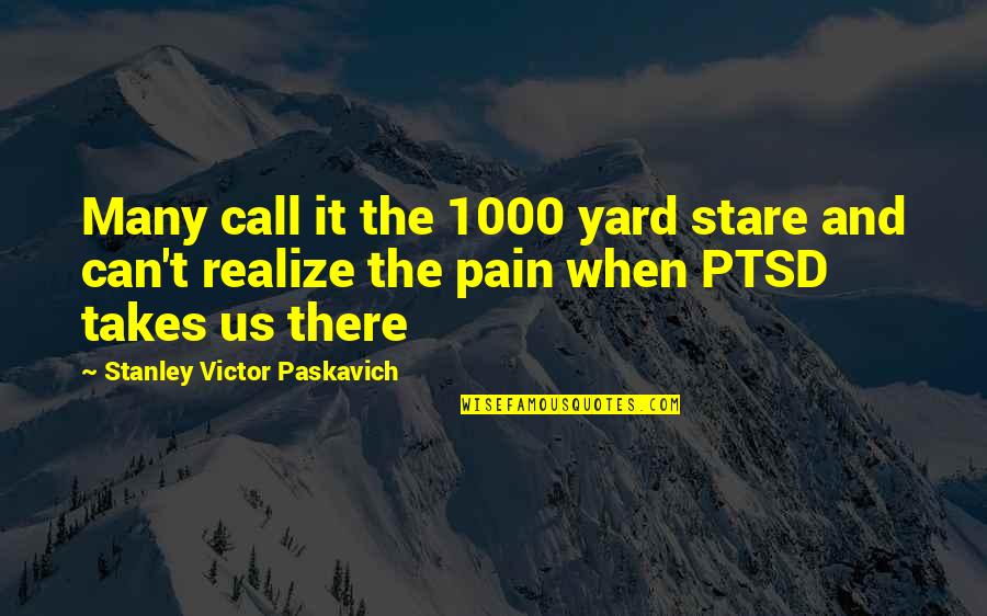 War Quotes And Quotes By Stanley Victor Paskavich: Many call it the 1000 yard stare and