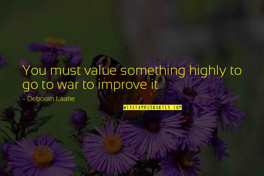 War Religion Quotes By Deborah Laake: You must value something highly to go to