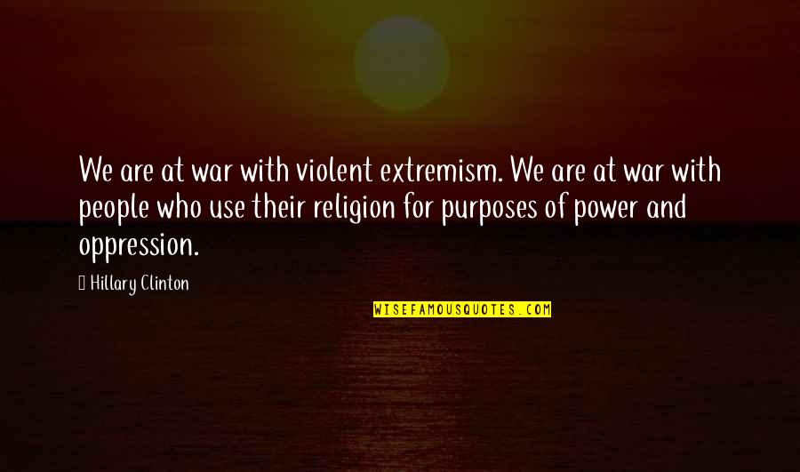 War Religion Quotes By Hillary Clinton: We are at war with violent extremism. We