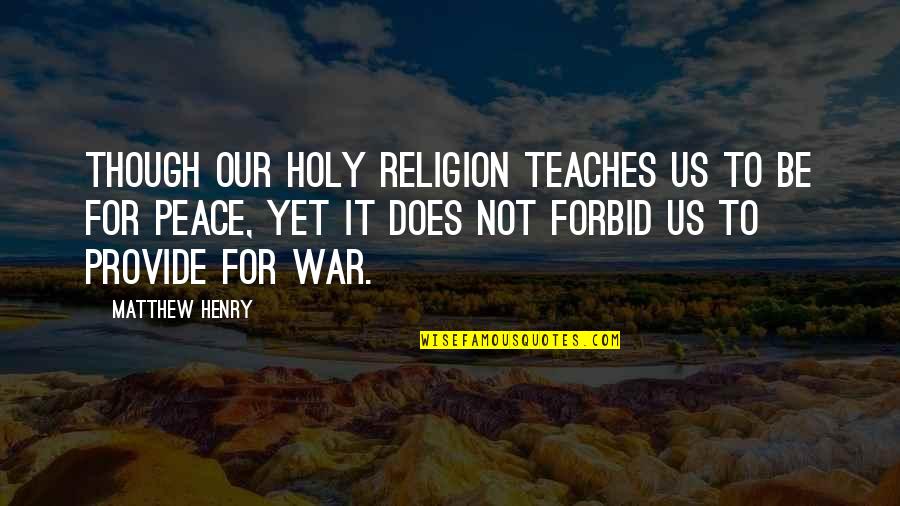 War Religion Quotes By Matthew Henry: Though our holy religion teaches us to be