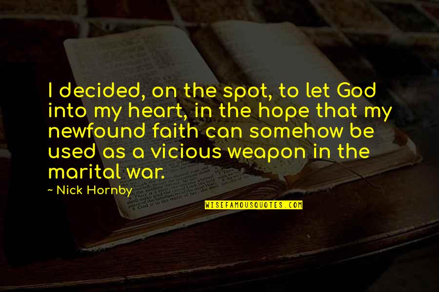 War Religion Quotes By Nick Hornby: I decided, on the spot, to let God