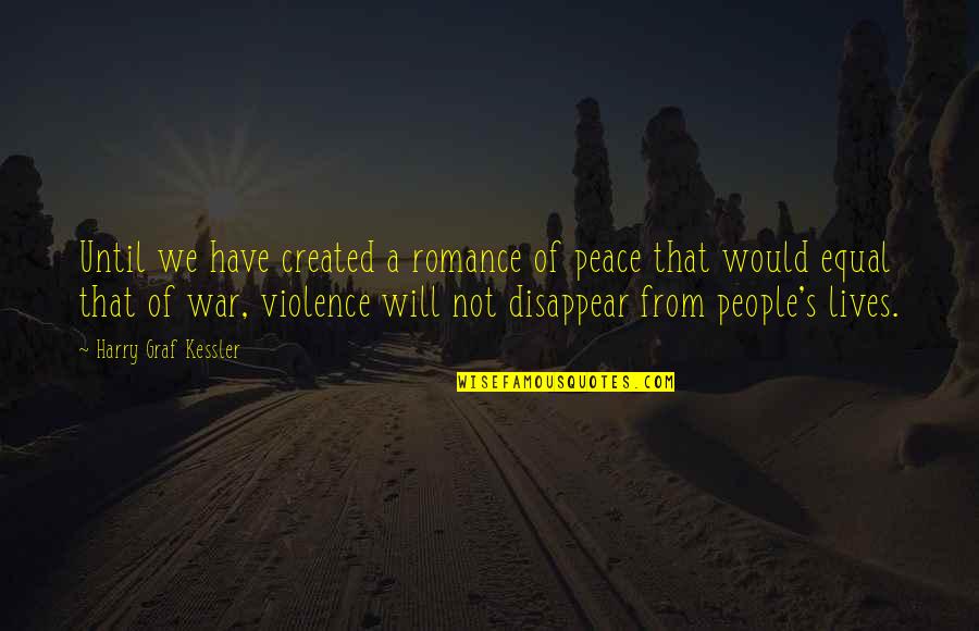 War Romance Quotes By Harry Graf Kessler: Until we have created a romance of peace