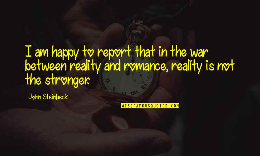 War Romance Quotes By John Steinbeck: I am happy to report that in the