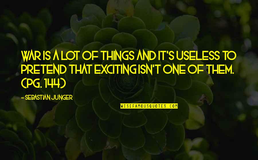 War Sebastian Junger Quotes By Sebastian Junger: War is a lot of things and it's War Sebastian Junger Quotes By Sebastian Junger: War is a lot of things and it's