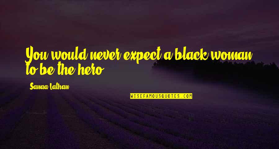 War Skin Quotes By Sanaa Lathan: You would never expect a black woman to
